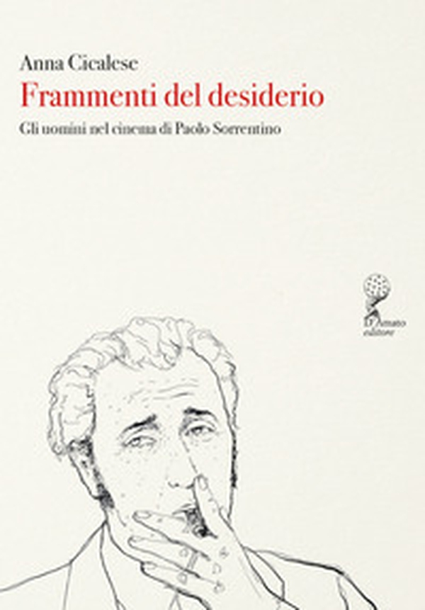 Frammenti del desiderio. Gli uomini nel cinema di Paolo Sorrentino - Librerie.coop Frammenti del desiderio. Gli uomini nel cinema di Paolo Sorrentino - Librerie.coop