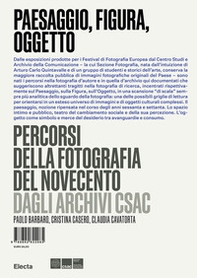 Paesaggio, figura, oggetto. Percorsi della fotografia del Novecento dagli Archivi Csac - Librerie.coop Paesaggio, figura, oggetto. Percorsi della fotografia del Novecento dagli Archivi Csac - Librerie.coop