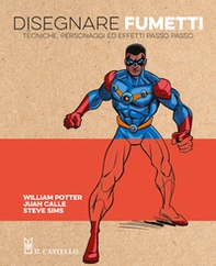 Disegnare fumetti. Tecniche, personaggi ed effetti passo passo - Librerie.coop