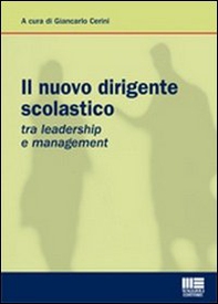 Il nuovo dirigente scolastico. Tra leadership e management - Librerie.coop