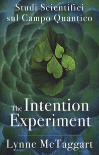 The intention experiment. Studi scientifici sul campo quantico - Librerie.coop