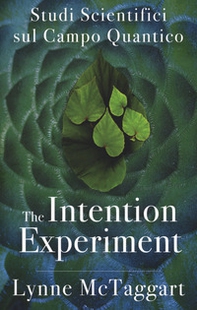 The intention experiment. Studi scientifici sul campo quantico - Librerie.coop The intention experiment. Studi scientifici sul campo quantico - Librerie.coop
