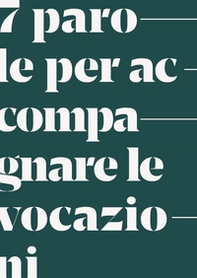 7 parole per accompagnare le vocazioni. Sussidio - Librerie.coop 7 parole per accompagnare le vocazioni. Sussidio - Librerie.coop