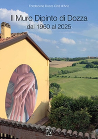 Il Muro Dipinto di Dozza dal 1960 al 2025 - Librerie.coop
