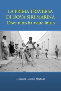 La prima traversa di Nova Siri Marina. Dove tutto ha avuto inizio - Librerie.coop