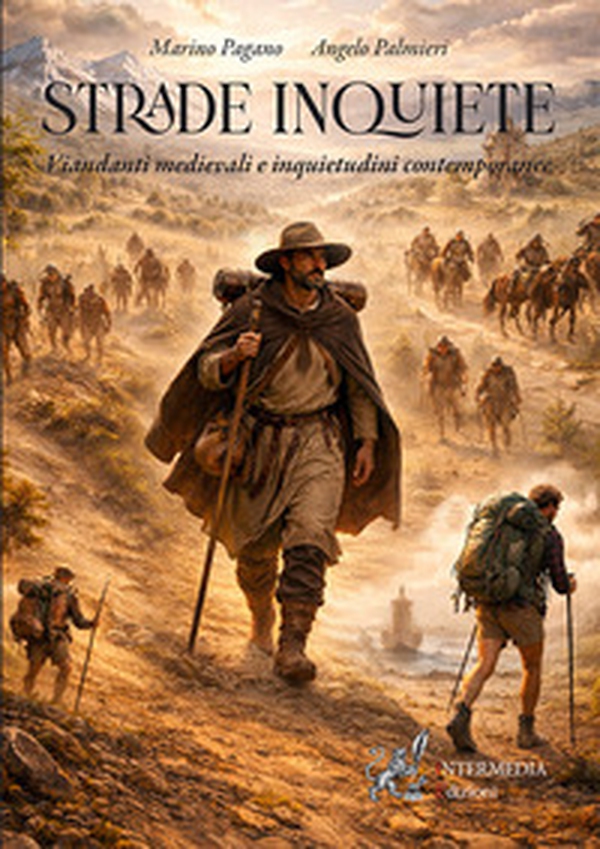 Strade inquiete. Viandanti medievali e inquietudini contemporanee - Librerie.coop