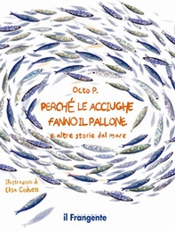 Perché le acciughe fanno il pallone. E altre storie dal mare - Librerie.coop Perché le acciughe fanno il pallone. E altre storie dal mare - Librerie.coop