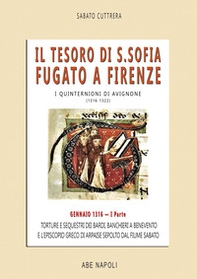 Il tesoro di Santa Sofia Fugato a Firenze. Torture e sequestri dei bardi, banchieri a Benevento e l'Episcopio greco del Ponte sepolto dal fiume Sabato. I quinternioni di Avignone (1316-1322) - Vol. 1 - Librerie.coop
