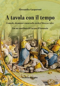 A tavola con il tempo. Cronache, documenti e menù nella storia d'Abruzzo e oltre - Librerie.coop