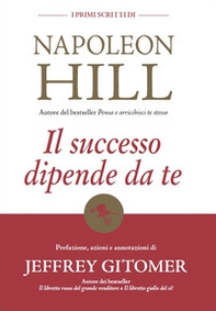 Il successo dipende da te. I primi scritti di Napoleon Hill - Librerie.coop