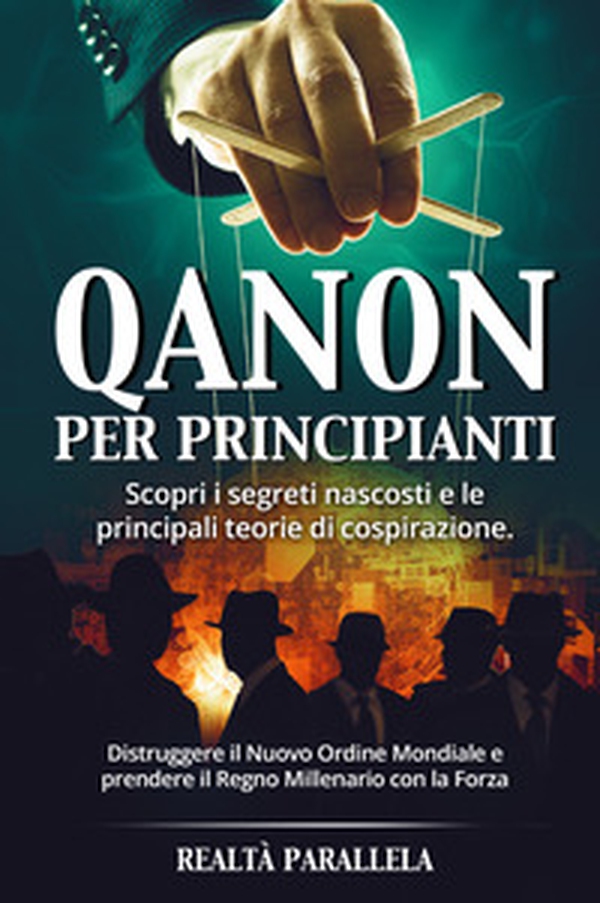 Qanon per principianti. Scopri i segreti nascosti e le principali teorie di cospirazione - Librerie.coop Qanon per principianti. Scopri i segreti nascosti e le principali teorie di cospirazione - Librerie.coop