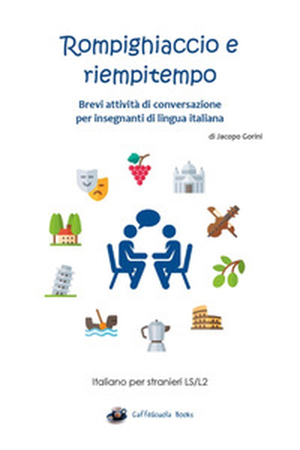 Rompighiaccio e riempitempo. Brevi attività di conversazione per insegnanti di lingua italiana. Italiano per stranieri LS/L2 - Librerie.coop Rompighiaccio e riempitempo. Brevi attività di conversazione per insegnanti di lingua italiana. Italiano per stranieri LS/L2 - Librerie.coop
