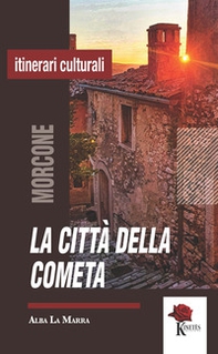 La città della cometa. Morcone narrata attraverso storie, luoghi e personaggi del presepe - Librerie.coop