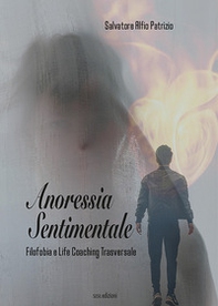 Anoressia sentimentale. Filofobia e Life Coaching Trasversale - Librerie.coop