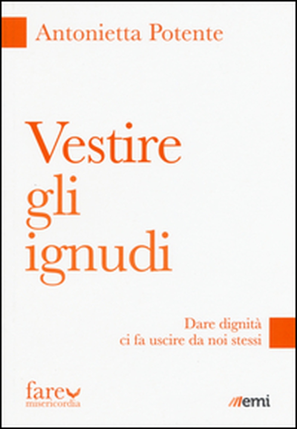 Vestire gli ignudi. Dare dignità ci fa uscire da noi stessi - Librerie.coop