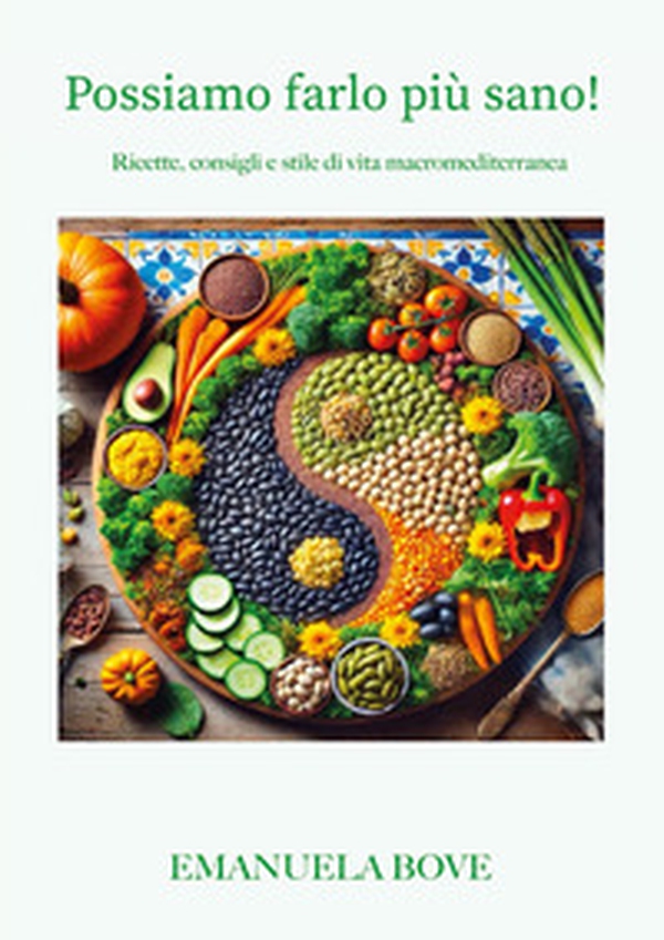 Possiamo farlo più sano! Ricette, consigli e stile di vita macromediterranea - Librerie.coop Possiamo farlo più sano! Ricette, consigli e stile di vita macromediterranea - Librerie.coop