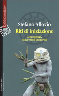 Riti di iniziazione. Antropologi, stoici e finti immortali - Librerie.coop