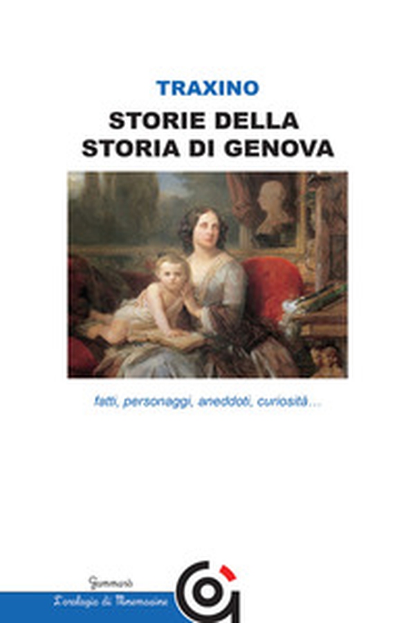 Storie della storia di Genova. Fatti, personaggi, aneddoti, curiosità... - Librerie.coop Storie della storia di Genova. Fatti, personaggi, aneddoti, curiosità... - Librerie.coop