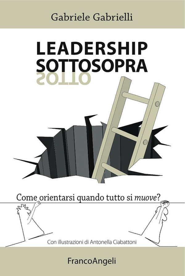 Leadership sottosopra. Come orientarsi quando tutto si muove? - Librerie.coop Leadership sottosopra. Come orientarsi quando tutto si muove? - Librerie.coop