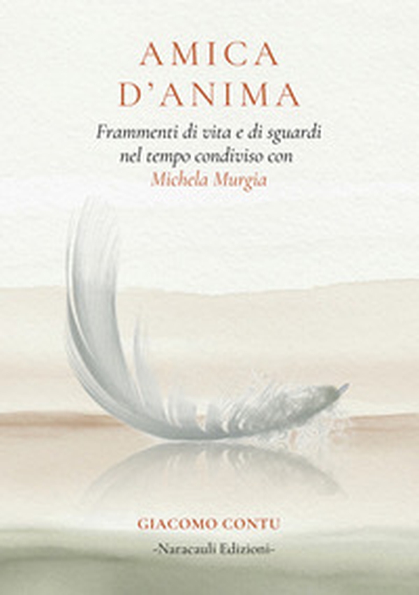 Amica d'anima. Frammenti di vita e di sguardi nel tempo condiviso con Michela Murgia - Librerie.coop