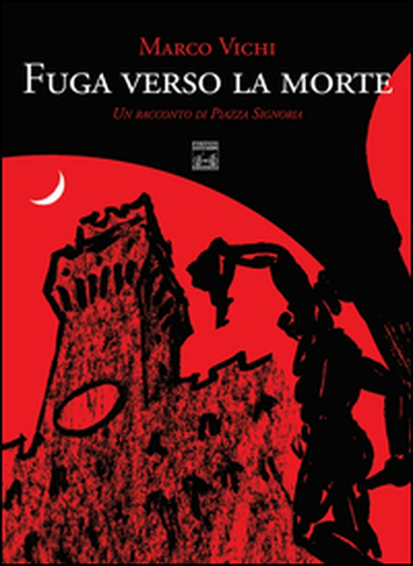 Fuga verso la morte. Un racconto di piazza della Signoria - Librerie.coop Fuga verso la morte. Un racconto di piazza della Signoria - Librerie.coop