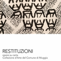 Restituzioni. Opere su carta dalla Collezione d'Arte del Comune di Muggia - Librerie.coop