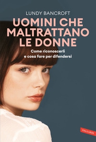 Uomini che maltrattano le donne. Come riconoscerli e cosa fare per difendersi - Librerie.coop