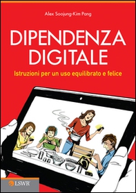 Dipendenza digitale. Istruzioni per un uso equilibrato e felice della tecnologia - Librerie.coop
