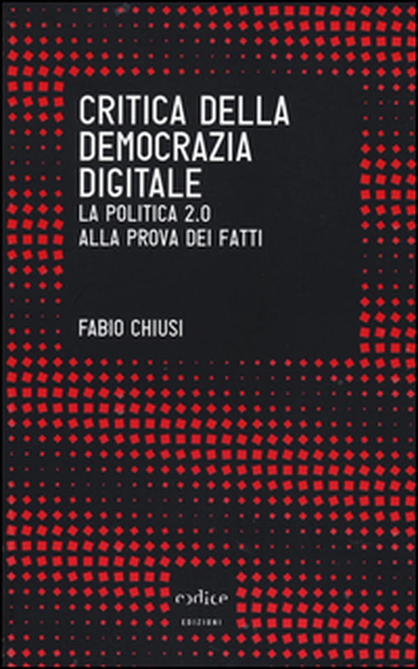 Critica della democrazia digitale. La politica 2.0 alla prova dei fatti - Librerie.coop Critica della democrazia digitale. La politica 2.0 alla prova dei fatti - Librerie.coop
