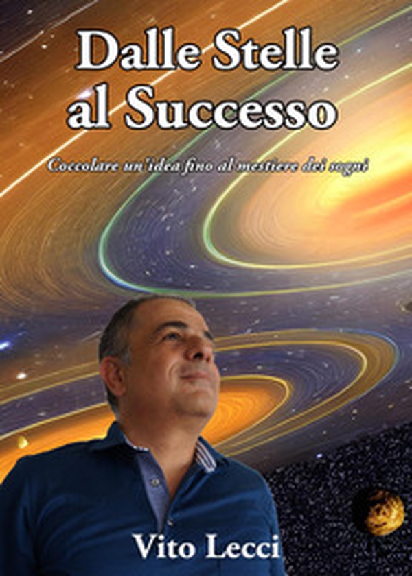 Dalle stelle al successo. Coccolare un'idea fino al mestiere dei sogni - Librerie.coop Dalle stelle al successo. Coccolare un'idea fino al mestiere dei sogni - Librerie.coop