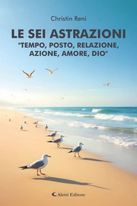 Le sei astrazioni «Tempo, posto, relazione, azione, amore, Dio» - Librerie.coop