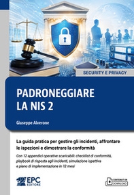Padroneggiare la NIS 2. La guida pratica per gestire gli incidenti, affrontare le ispezioni e dimostrare la conformità. Con 12 appendici operative scaricabili: checklist di conformità, playbook di risposta agli incidenti, simulazione ispettiva e piano di  - Librerie.coop