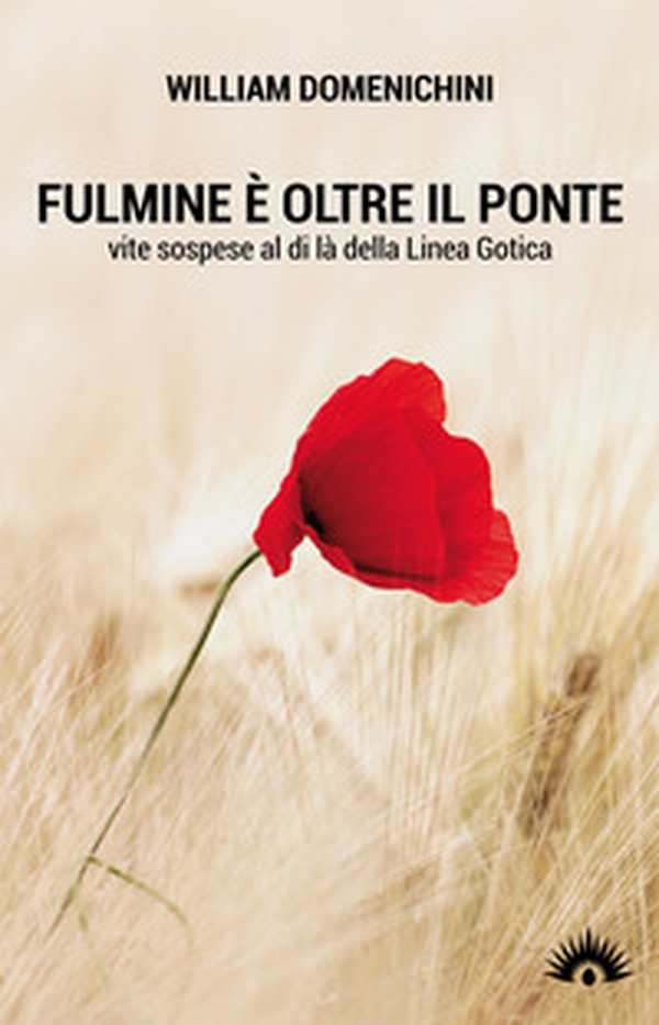 Fulmine è oltre il ponte. Vite sospese al di là della Linea Gotica - Librerie.coop Fulmine è oltre il ponte. Vite sospese al di là della Linea Gotica - Librerie.coop