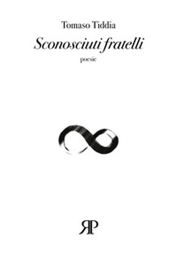 Sconosciuti fratelli. (Poesie 1993-2008) - Librerie.coop