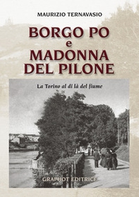Borgo Po e Madonna del Pilone. La Torino al di là del fiume - Librerie.coop