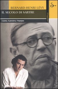 Il secolo di Sartre. L'uomo, il pensiero, l'impegno - Librerie.coop