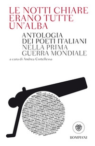 Le notti chiare erano tutte un'alba. Antologia dei poeti italiani nella Prima guerra mondiale - Librerie.coop