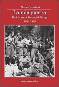 La mia guerra. Da Livorno a Fornaci di Barga 1940-1945 - Librerie.coop