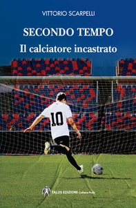 Secondo tempo. Il calciatore incastrato - Librerie.coop Secondo tempo. Il calciatore incastrato - Librerie.coop