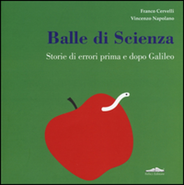 Balle di scienza. Storie di errori prima e dopo Galileo - Librerie.coop Balle di scienza. Storie di errori prima e dopo Galileo - Librerie.coop