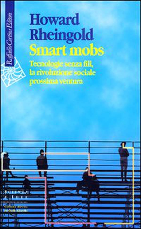 Smart mobs. Tecnologie senza fili, la rivoluzione sociale prossima ventura - Librerie.coop Smart mobs. Tecnologie senza fili, la rivoluzione sociale prossima ventura - Librerie.coop