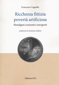 Ricchezza fittizia povertà artificiosa. Paradigmi economici - Librerie.coop