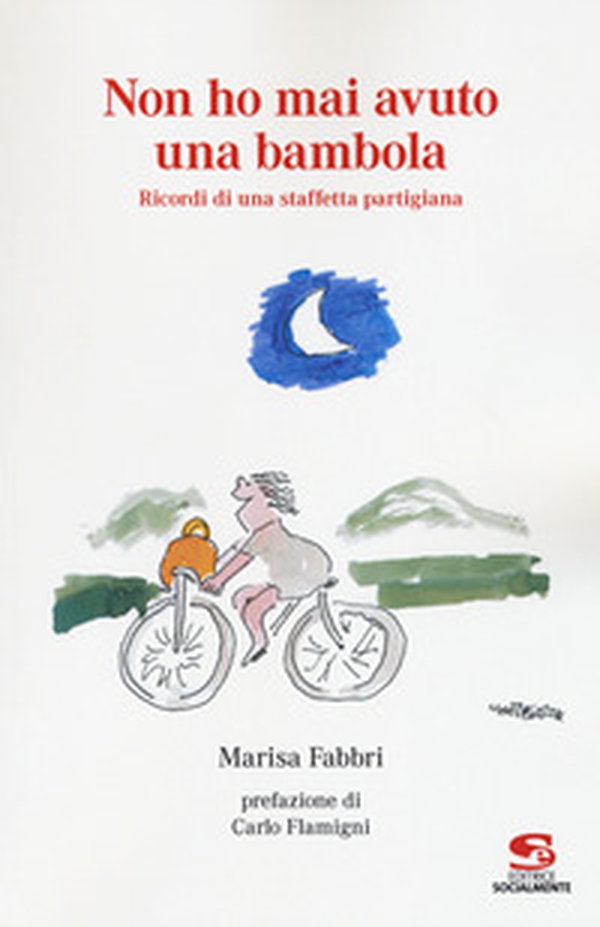 Non ho mai avuto una bambola. Ricordi di una staffetta partigiana - Vol. 1 - Librerie.coop Non ho mai avuto una bambola. Ricordi di una staffetta partigiana - Vol. 1 - Librerie.coop