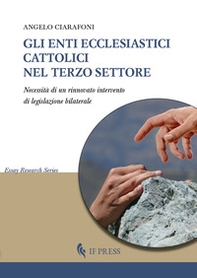 Gli enti ecclesiastici cattolici nel Terzo settore. Necessità di un rinnovato intervento di legislazione bilaterale - Librerie.coop