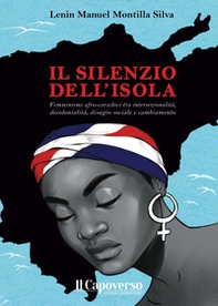 Il silenzio dell'isola. Femminismi afro-caraibici tra intersezionalità, decolonialità, disagio sociale e cambiamento - Librerie.coop