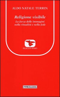 Religione visibile. La forza delle immagini nella ritualità e nella fede - Librerie.coop