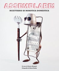 Assemblare! Ricettario di robotica domestica - Librerie.coop