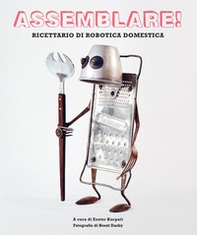 Assemblare! Ricettario di robotica domestica - Librerie.coop Assemblare! Ricettario di robotica domestica - Librerie.coop