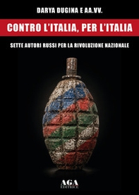 Contro l'Italia, per l'Italia. Sette autori russi per la rivoluzione nazionale - Librerie.coop