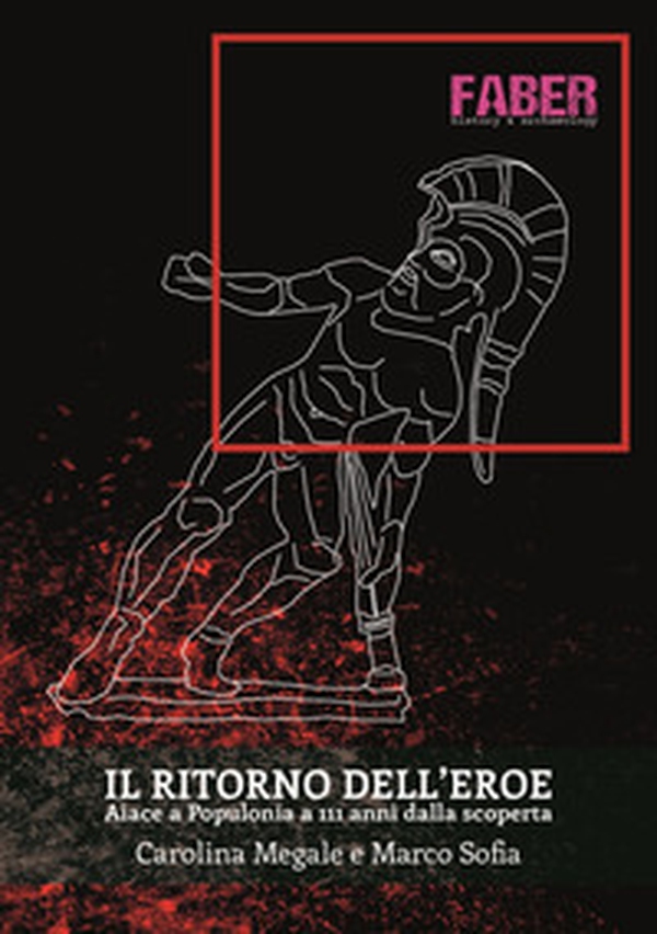 Il ritorno dell'eroe. Aiace a Populonia a 111 dalla scoperta - Librerie.coop Il ritorno dell'eroe. Aiace a Populonia a 111 dalla scoperta - Librerie.coop